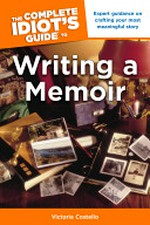 The complete idiot's guide to writing a memoir / by Victoria Costello.
