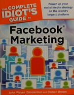The complete idiot's guide to Facebook marketing / by John Wayne Zimmerman and Damon Brown.