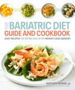 The bariatric diet guide and cookbook : easy recipes for eating well after weight-loss surgery / Matthew Weiner, MD.