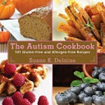 Autism cookbook : 101 gluten-free and allergen-free recipes, free from gluten, egg, milk, rice, soy, peanut, tree nuts, fish, and shellfish / Delaine, Susan K.