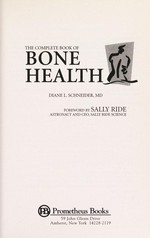 The complete book of bone health / Diane L. Schneider ; foreword by Sally Ride.