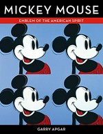 Mickey Mouse : emblem of the American Spirit / Garry Apgar.