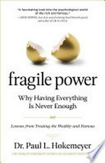 Fragile power : why having everything is never enough / Dr. Paul L. Hokemeyer.