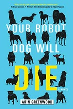 Your robot dog will die / Arin Greenwood.