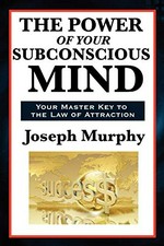 The power of your subconscious mind / by Joseph Murphy.
