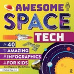 Awesome space tech : 40 amazing infographics for kids / Jenn Dlugos and Charlie Hatton ; cover, layout design, and illustrations by Micah Benson.