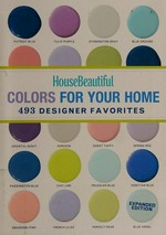House beautiful colors for your home : 493 designer favorites.