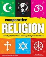 Comparative religion : investigate the world through religious tradition / Carla Mooney ; illustrated by Lena Chandhok.
