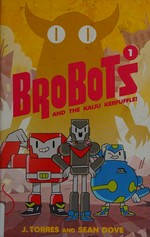 Brobots and the kaiju kerfuffle! / written by J. Torres ; art, lettering, & design by Sean Dove ; edited by James Lucas Jones & Bess Pallares.