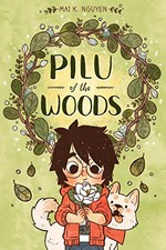 Pilu of the woods: written, illustrated, colored, & lettered by Mai K. Nguyen ; edited by Robin Herrera ; designed by Kate Z. Stone.