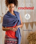 Quick crocheted accessories : 3 skeins or less / Sharon Zientara.