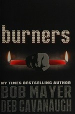 Burners / Bob Mayer, Deb Cavanaugh.