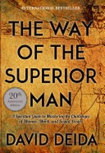 The way of the superior man : a spiritual guide to mastering the challenges of women, work, and sexual desire / David Deida.