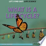What is a life cycle? / Louise Spilsbury.