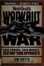 Men's health workout war : lose pounds, gain muscle, destroy your opponents / Jim Cotta, former head strength & conditioning coach, Los Angeles Lakers ; foreword by Shaquille O'Neal.