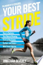 Your best stride : how to optimize your natural running form to run easier, farther, and faster -- with fewer injuries / Jonathan Beverly.