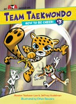 Team taekwondo. Master Taekwon Lee & Jeffrey Nodelman ; illustrated by Ethen Beavers. #3, How to be Cheeri