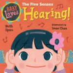 Baby loves the five senses : Hearing! / Ruth Spiro ; illustrated by Irene Chan.