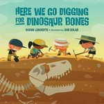 Here we go digging for dinosaur bones : sung to the tune of "here we go 'round the mulberry bush" / Susan Lendroth ; illustrated by Bob Kolar.