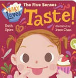 Baby loves the five senses : Taste! / Ruth Spiro ; illustrated by Irene Chan.