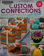 Custom confections : delicious desserts you can create and enjoy! / by Jen Besel.
