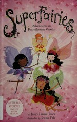 Adventures in Peaseblossom Woods / by Janey Louise Jones ; illustrated by Jennie Poh.