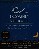 End the insomnia struggle : a step-by-step guide to help you get to sleep and stay asleep / Colleen Ehrnstrom, Alisha L. Brosse.
