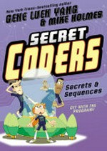 Secret coders. Gene Luen Yang & Mike Holmes. 3, Secrets & sequences /