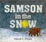 Samson in the snow / Philip C. Stead.