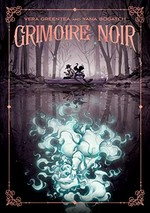 Grimoire noir: written by Vera Greentree ; artwork by Yana Bogatch.
