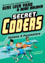 Secret coders. Gene Luen Yang & Mike Holmes. Potions & parameters /