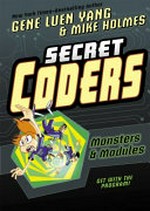 Secret coders. Gene Luen Yang & Mike Holmes. 6, Monsters & modules /
