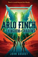 Arlo Finch in the kingdom of shadows / John August.