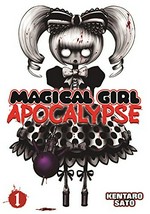 Magical girl apocalypse. story and art by Kentaro Sato ; translation, Wesley Bridges ; adaptation, Janet Houck Volume 1 /