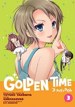 Golden time. story by Yuyuko Takemiya ; art by Umechazuke ; original character designs by E-Ji Komatsu ; translator, Adrienne Beck ; adaptation, Bambi Eloriaga-Amago. 3 /