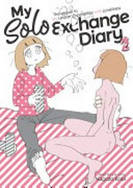 My solo exchange diary. (true) story and art by Nagata Kabi ; translation, Jocelyne Allen ; adaptation, Lianne Sentar. Volume 2 /
