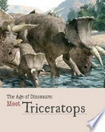Meet Triceratops / written by Mark Cunningham ; illustrations by Leonello Calvetti and Luca Massini.