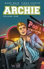 Archie. [story by] Mark Waid ; [art by] Fiona Staples, Annie Wu, Veronica Fish. Volume one, The new Riverdale /