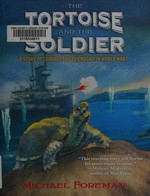 The tortoise and the soldier : a story of courage and friendship in World War I / Michael Foreman.