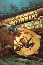 Saint Philomene's infirmary for magical creatures / W. Stone Cotter.