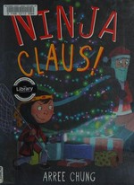 Ninja Claus! / Arree Chung.