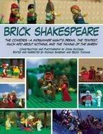 Brick Shakespeare : the comedies -- A midsummer night's dream, The tempest, Much ado about nothing, and The taming of the shrew / as told and illustrated by John McCann, Monica Sweeney, and Becky Thomas.