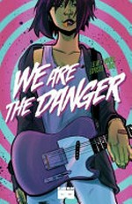 We are the danger. created by Fabian Lelay ; written and illustrated by Fabian Lelay ; colorists, Claudia Aguirre ; editor, Stephanie Cooke. 1 /