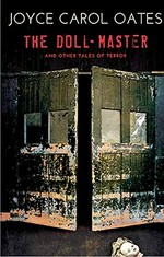 The doll-master : and other tales of terror / Joyce Carol Oates.
