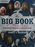 The big book of presidents : from George Washington to Barack Obama / Nancy J. Hajeski.
