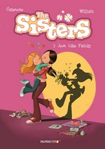 Sisters. art and colors by William ; story by Cazenove and William ; translation by Nanette McGuinness and Anne and Owen Smith ; lettering by Wilson Ramos, Jr. and Dawn Guzzo. Volume 1, Just like family