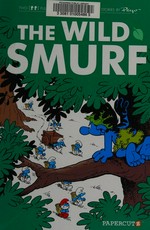 The wild Smurf. by Peyo ; with the collaboration of Luc Parthoens and Thierry Culliford -- script ; Alain Maury and Luc Parthoens -- artwork ; Nine -- color. 21 /