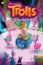 Trolls. "Put your hair in the air!" / script, Dave Scheidt, Barry Hutchinson ; art and colors: Kathryn Hudson, Artful Doodlers. #2,