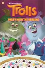 Trolls. script, Dave Scheidt, Rafal Skarzycki, Michal Galek ; art and colors, Kathryn Hudson, Artful Doodlers ; pencils and inks, Miguel Fernandez, Angel Fernandez. #3, Party with the Bergens /