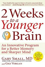 2 weeks to a younger brain : an innovative program for a better memory and sharper mind / Gary Small, MD and Gigi Vorgan.